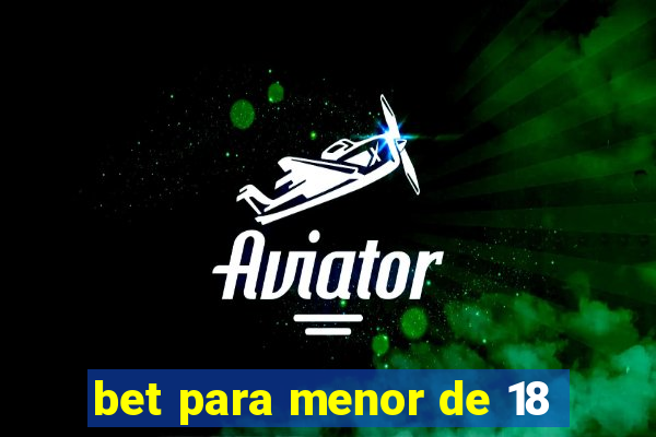 bet para menor de 18